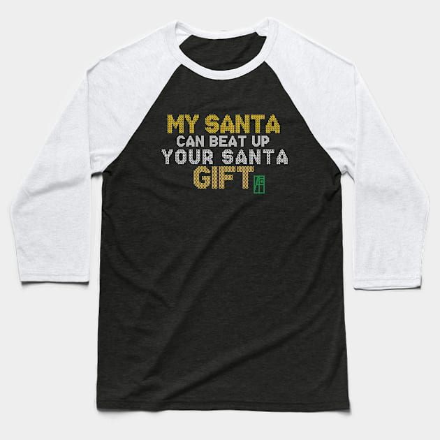 My SANTA Can Beat Up Your SANTA Gift - Family Christmas - Merry Christmas Baseball T-Shirt by ArtProjectShop